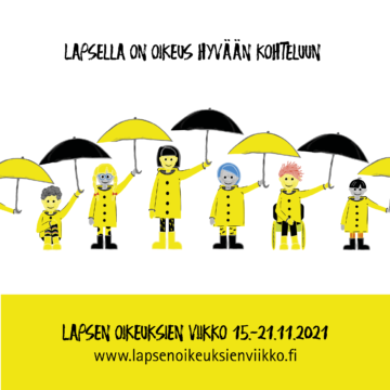 Monimuotoisia lapsia keltaisissa takeissa pitämässä sateenvarjoja käsissään. Kuvassa on teksti Lapsella on oikeus hyvään kohteluun Lapsen oikeuksien viikko 15.-21.11.