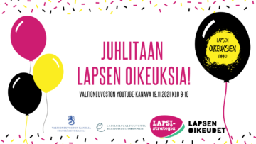 Pinkki, keltainen ja musta ilmapallo valkoisella taustalla. Kuvassa on teksti Juhlitaan lapsen oikeuksia! Valtioneuvoston YouTube-kanava 19.11.2021 klo 9-10.