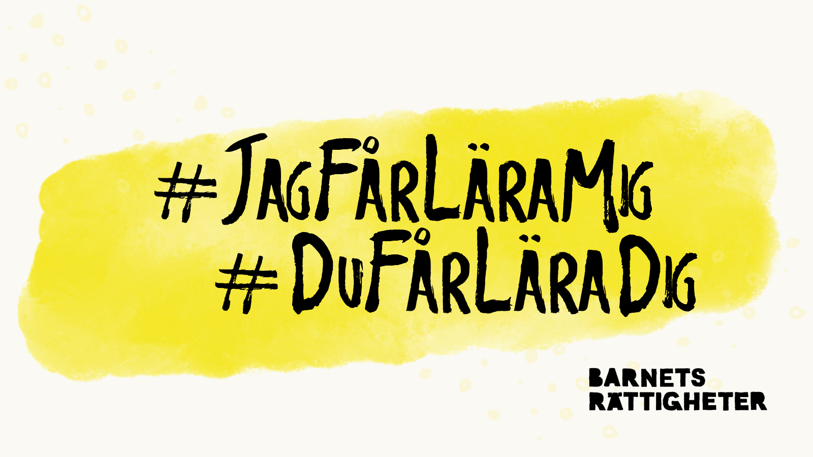 Gul yta med texten #JagFårLäraMig, #DuFårLäraDig och logon för barnets rättigheter.