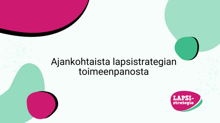 Ajankohtaista lapsistrategian toimeenpanosta -teksti värikkäiden pintojen ympäröimänä.